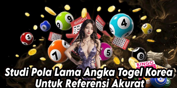 Studi Pola Lama Angka Togel Korea Untuk Referensi Akurat