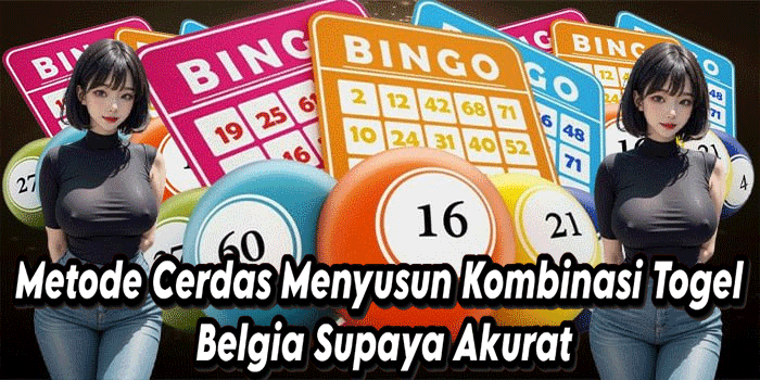 Metode Cerdas Menyusun Kombinasi Togel Belgia Supaya Akurat