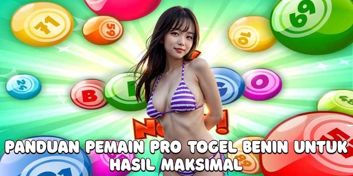Panduan Pemain Pro Togel Benin Untuk Hasil Maksimal 